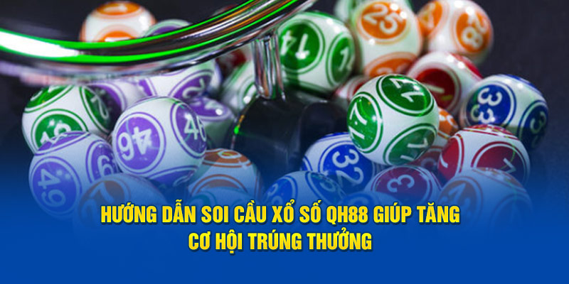 Hướng dẫn soi cầu xổ số tại nhà cái QH88 chi tiết