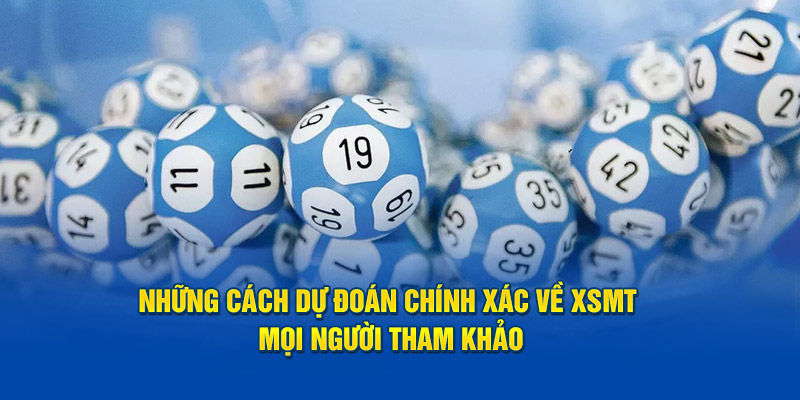 Những cách dự đoán chính xác về XSMT mọi người tham khảo