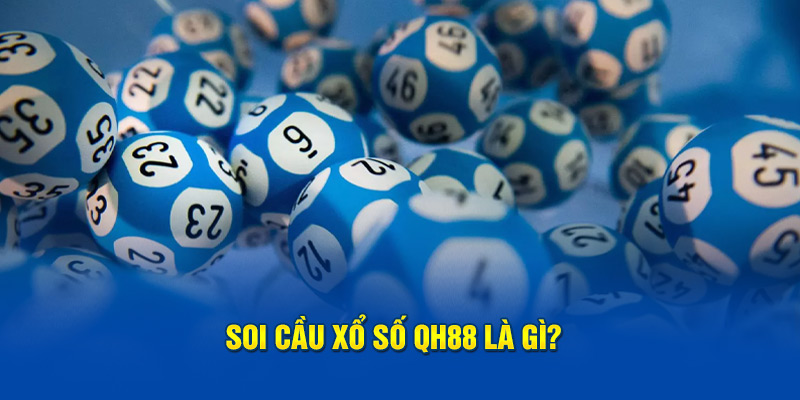 Soi cầu xổ số QH88 là gì?