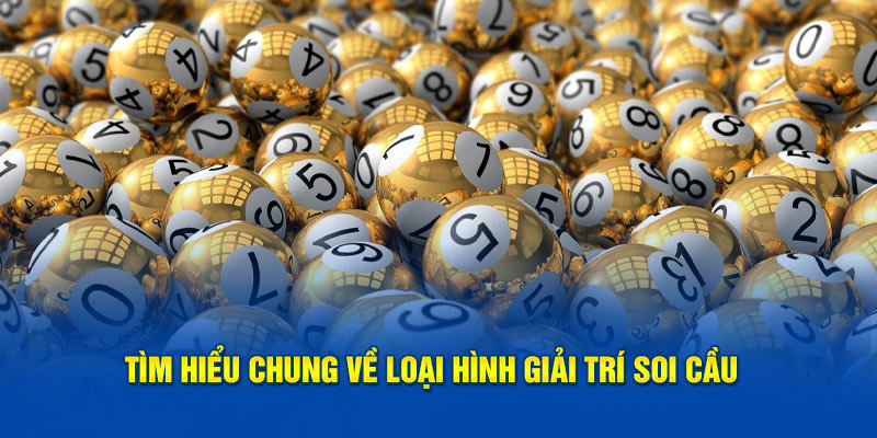 Tìm hiểu chung về loại hình giải trí soi cầu