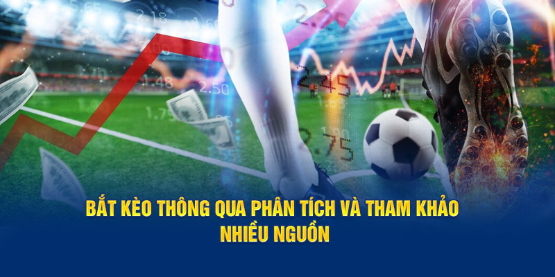 Bắt kèo thông qua phân tích và tham khảo nhiều nguồn