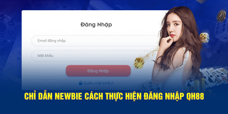 Chỉ dẫn newbie cách thực hiện đăng nhập QH88