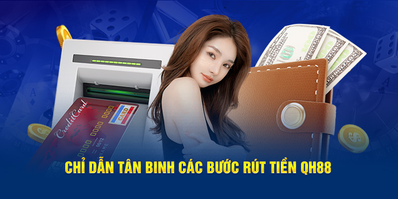 Chỉ dẫn tân binh các bước rút tiền QH88