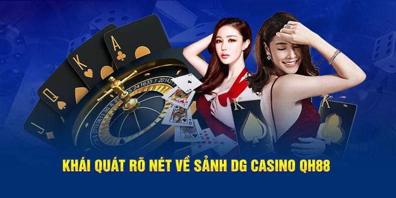 Khái quát rõ nét về sảnh DG Casino QH88