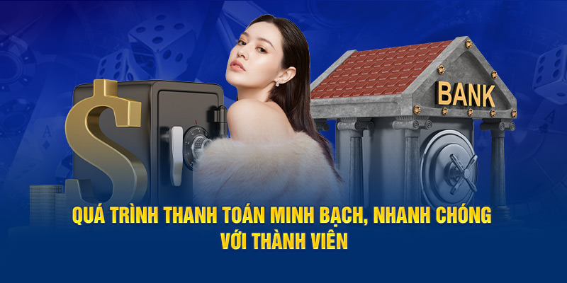 Quá trình thanh toán minh bạch, nhanh chóng với thành viên