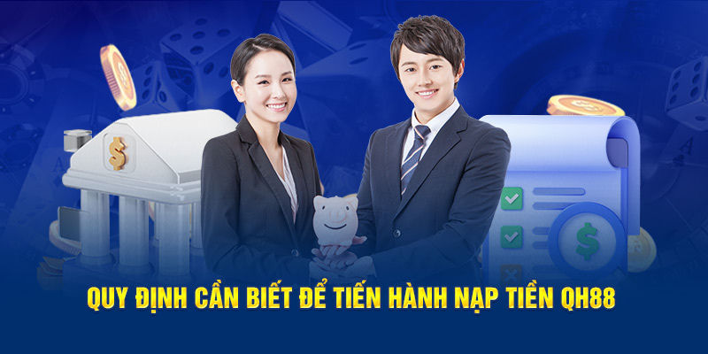 Quy định cần biết để tiến hành nạp tiền QH88