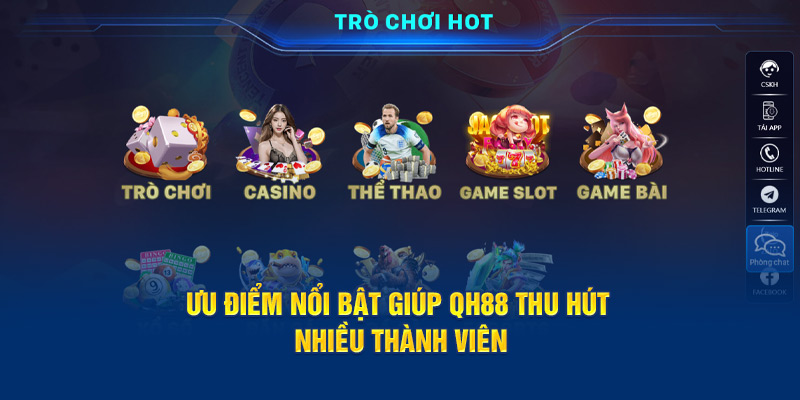 Ưu điểm nổi bật giúp QH88 thu hút nhiều thành viên