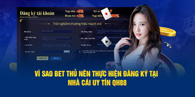 Vì sao bet thủ nên thực hiện đăng ký tại nhà cái uy tín QH88